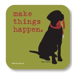 Dog is Good Black Lab Make Things Happen Coaster